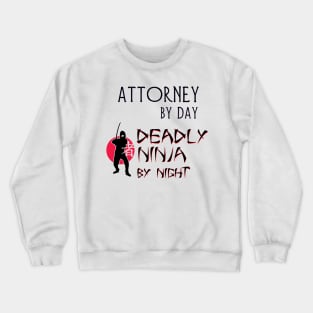 Attorney by Day - Deadly Ninja by Night Crewneck Sweatshirt